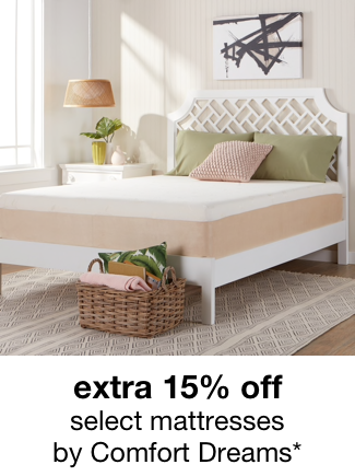 extra 15% off select mattresses by Comfort Dreams*
