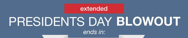 extended Presidents Day Blowout ends in: