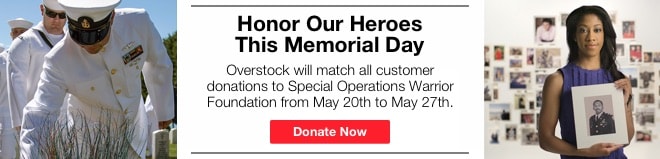 "Honor Our Heroes This Memorial Day  Overstock will match all customer donations to Special Operations Warrior Foundation from May 20th to May 27th. Donate Now"