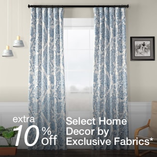 extra 10% off select Home Decor by Exclusive Fabrics*