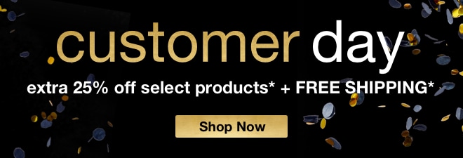 Customer Day extra 25% off select products* + FREE SHIPPING