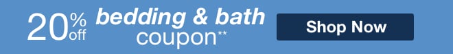 20% off bedding & bath**