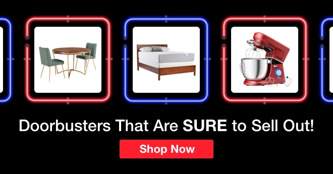 Doorbusters that are SURE to sell out! Shop Now