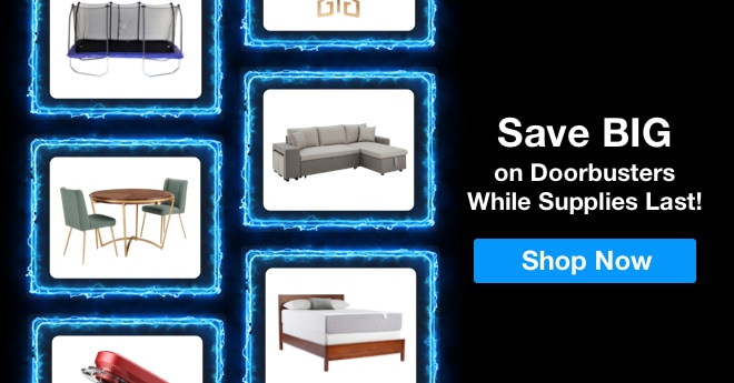 Save BIG on Doorbusters While Supplies Last! Shop Now!