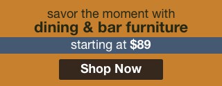 savor the moment with dining room & bar furniture starting at $89