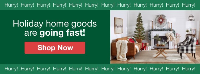 Holiday home goods are going fast! | minus: Shop Now