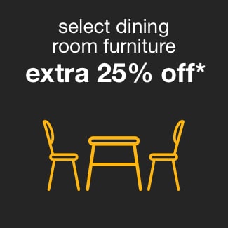 Select Dining Room Furniture Extra 25% off*