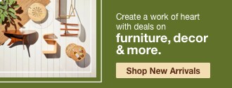 Create a work of heart with deals on furniture, decor & more. | minus: Shop New Arrivals