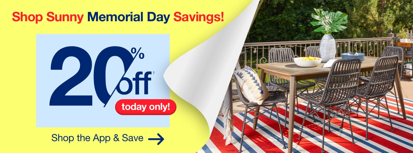 Shop Sunny Memorial Day Savings! 20% off† today only! Shop the App and Save