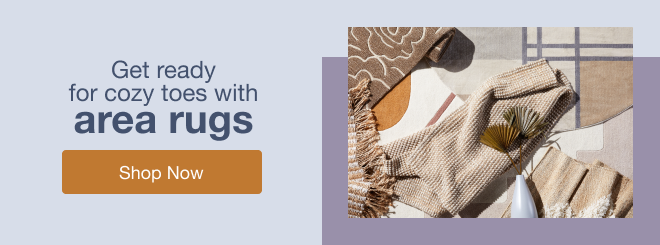 Get ready for cozy toes with area rugs -- Shop Now
