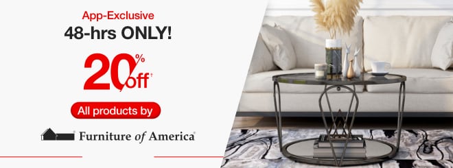 App-Exclusive 48-hrs ONLY! 20% off† All products by Furniture of America