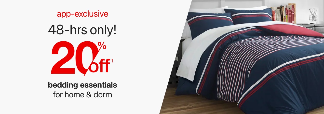 App-exclusive 48-hrs only! 20% off† bedding essentials for home & dorm