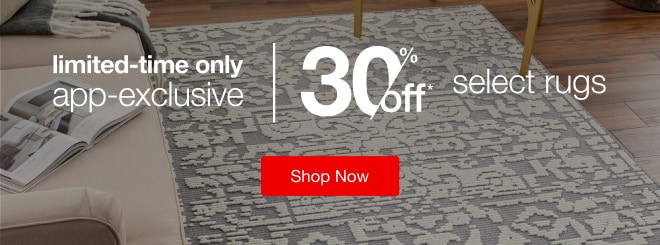 App-exclusive! Take 30% off* your select rugs order!