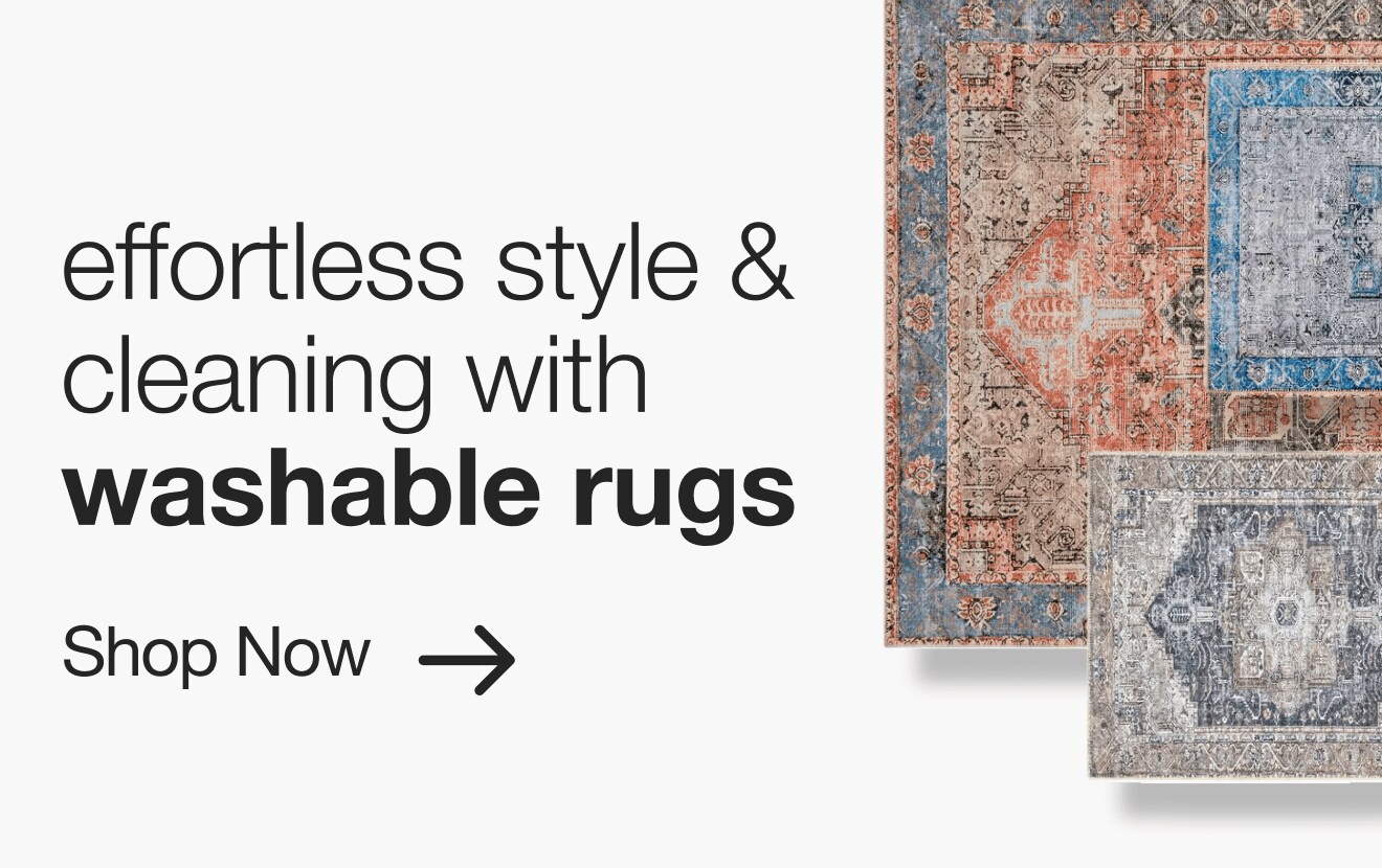 effortless style & cleaning with washable rugs.