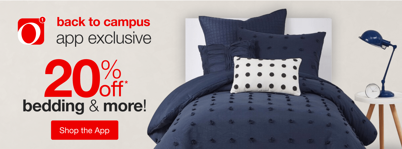 Back to Campus Bedding & More! - 20% Off* App-Exclusive Offer