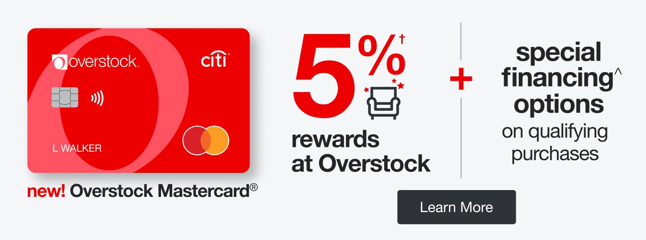 New! Overstock Mastercard | minus: 5% rewards at overstock | minus: special financing on qualifying purchases | minus: Learn More