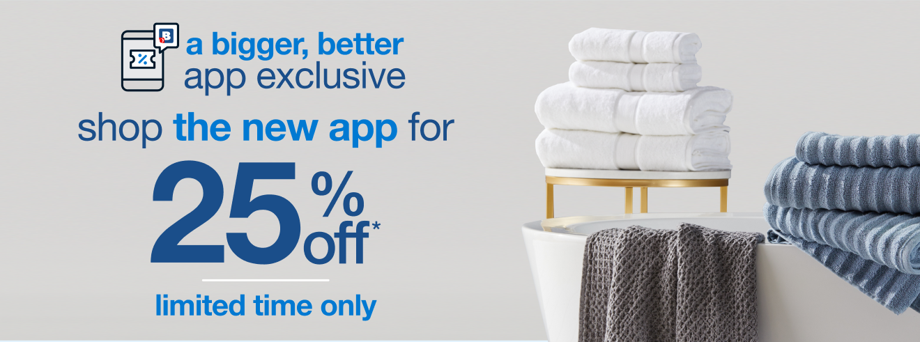 A Bigger, Better App Exclusive 25% Off* Offer!