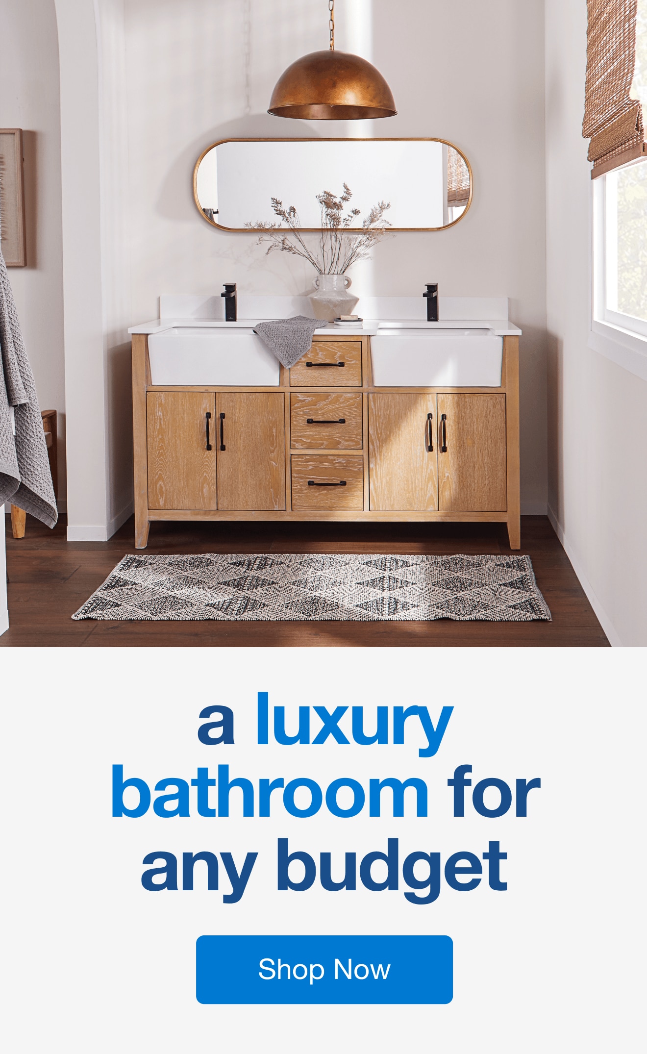 A luxury bathroom for any budget. Shop now.