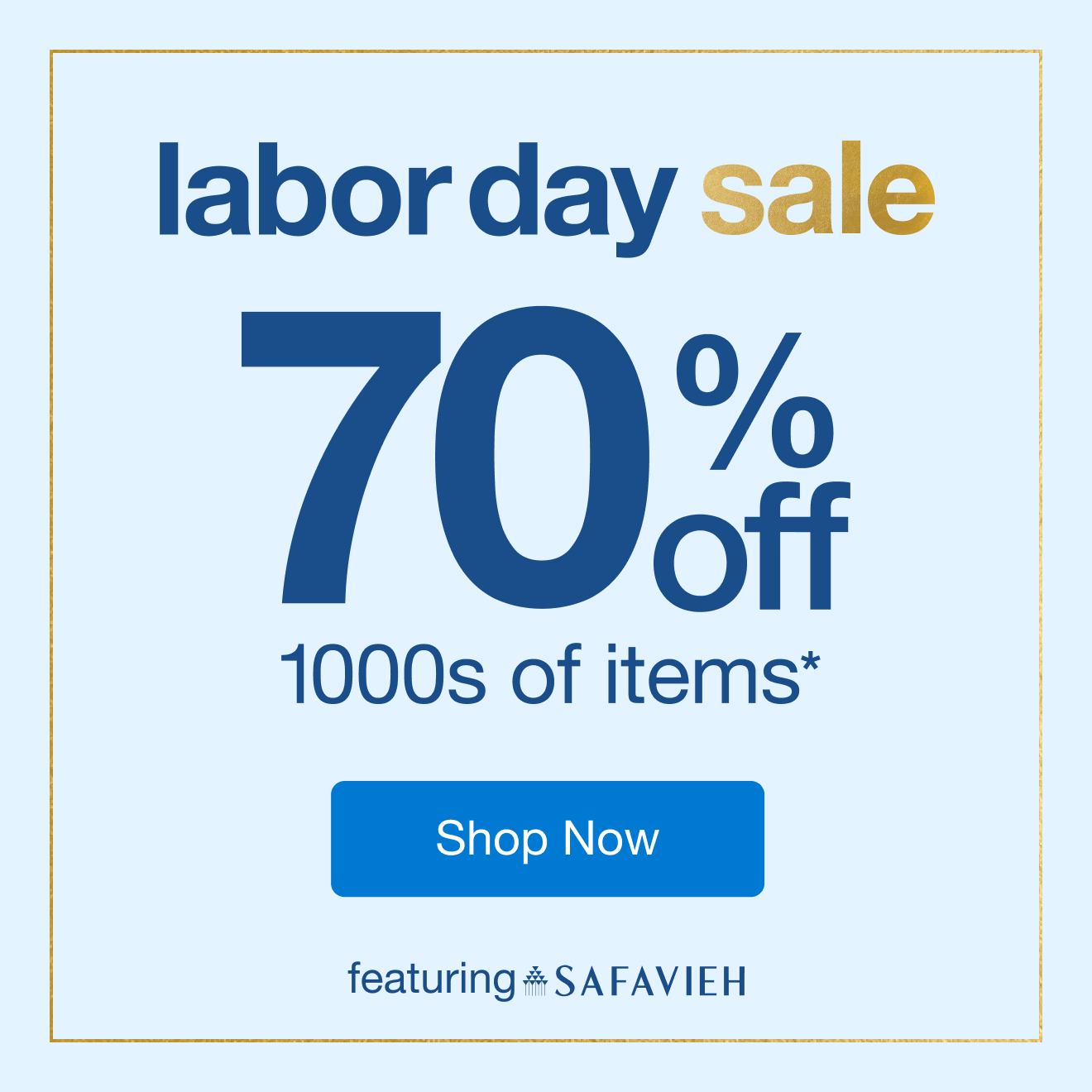 Labor Day Sale - 70% off 1000s of items*. Shop now