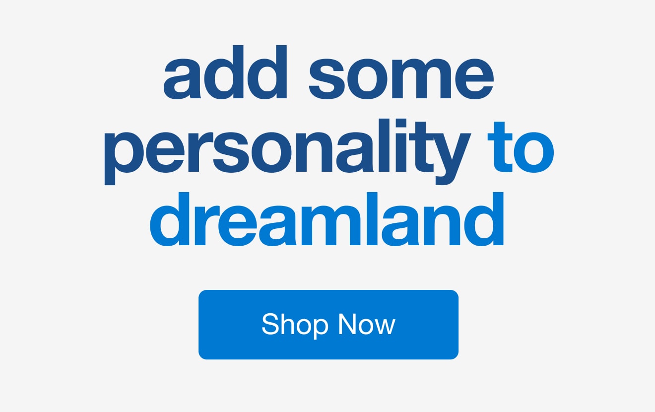 add some personality to dream land