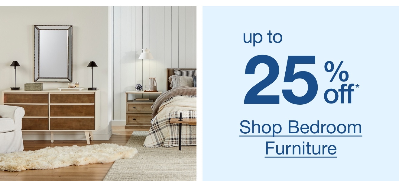 Up to 25% Off* Bedroom Furniture — Shop Now!