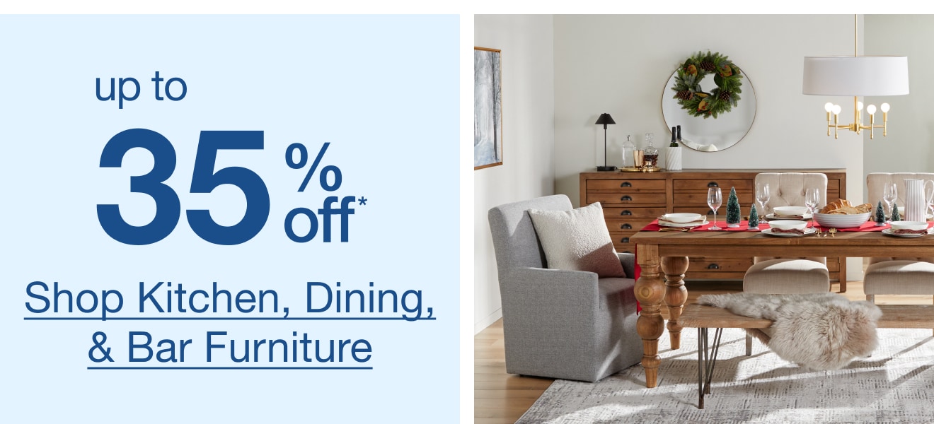 Up to 35% Off* Dining, Kitchen, & Bar Furniture— Shop Now!