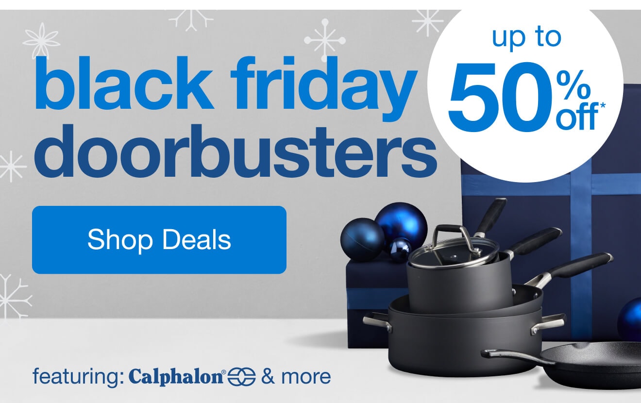 Up to 50% off* Black Friday Doorbusters — Shop Now!