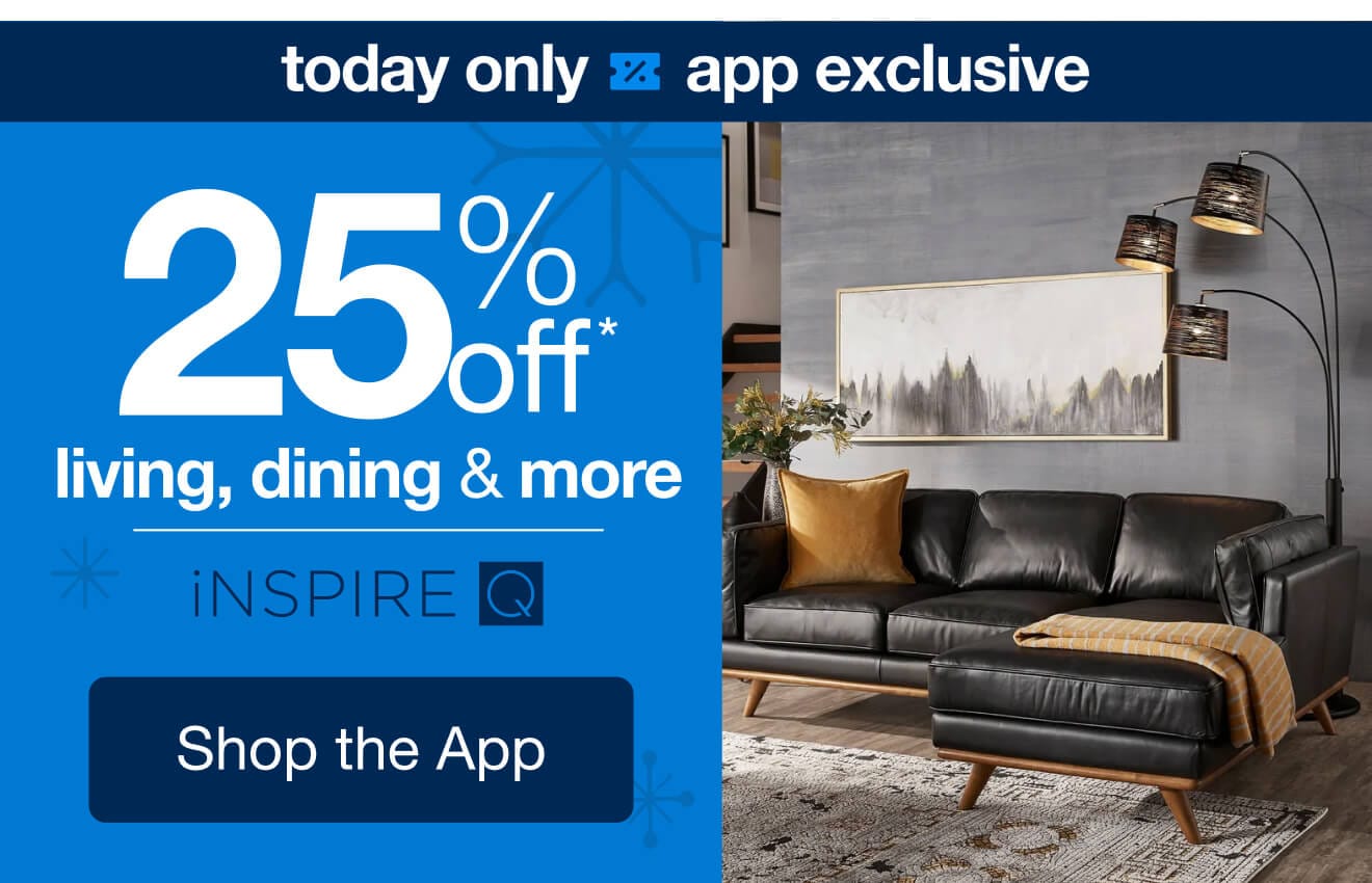 Shop 25% Off* Living & Dining, Only in the App!