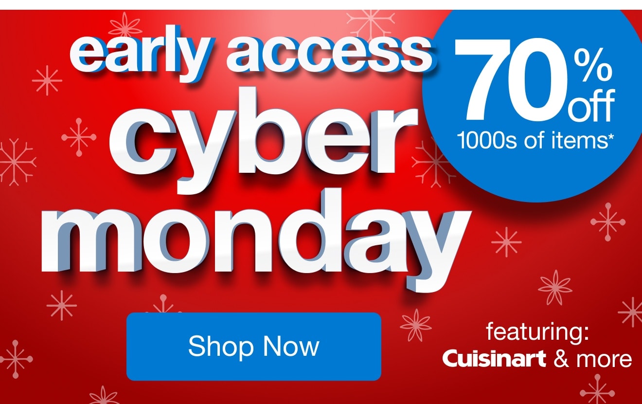Early Access Cyber Monday — Shop Now!