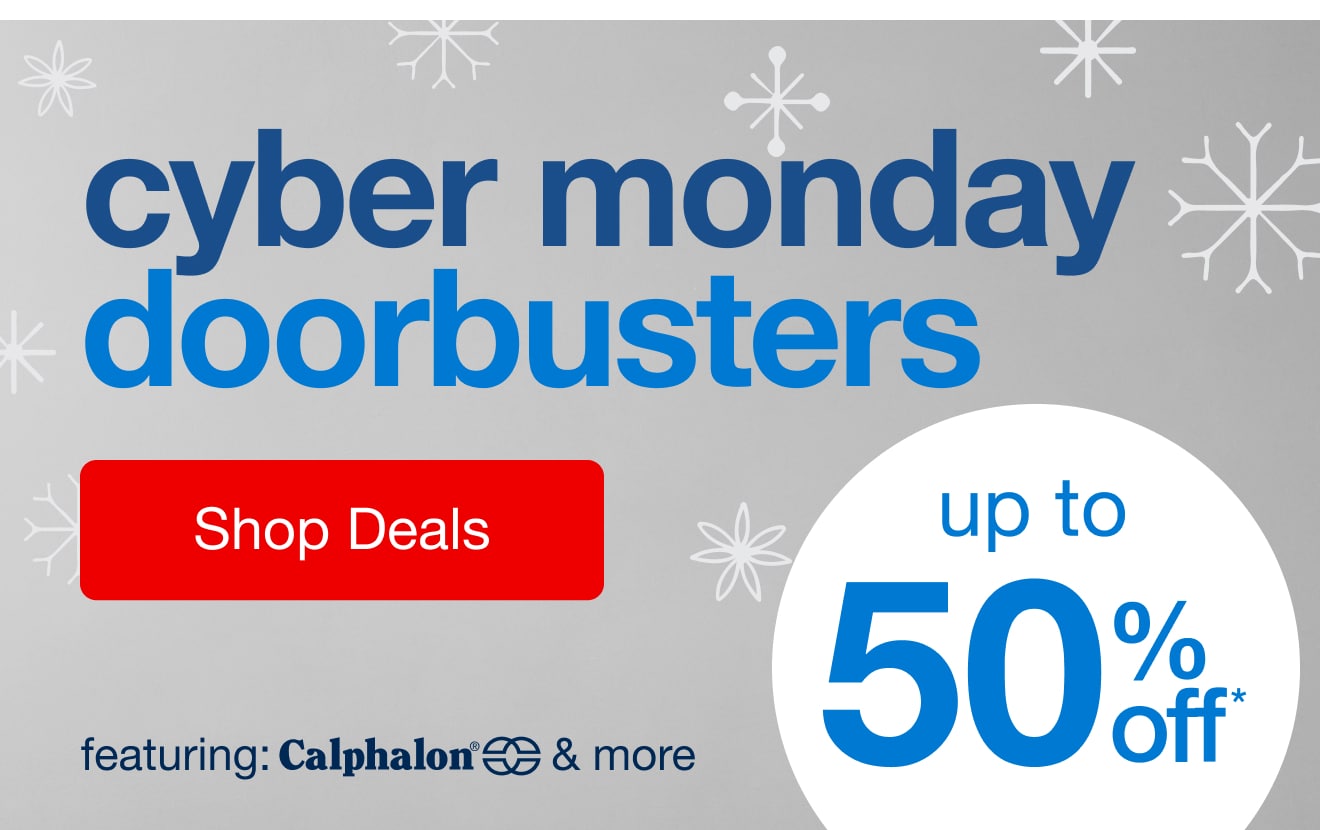 Up to 50% off* Cyber Monday Doorbusters — Shop Now!