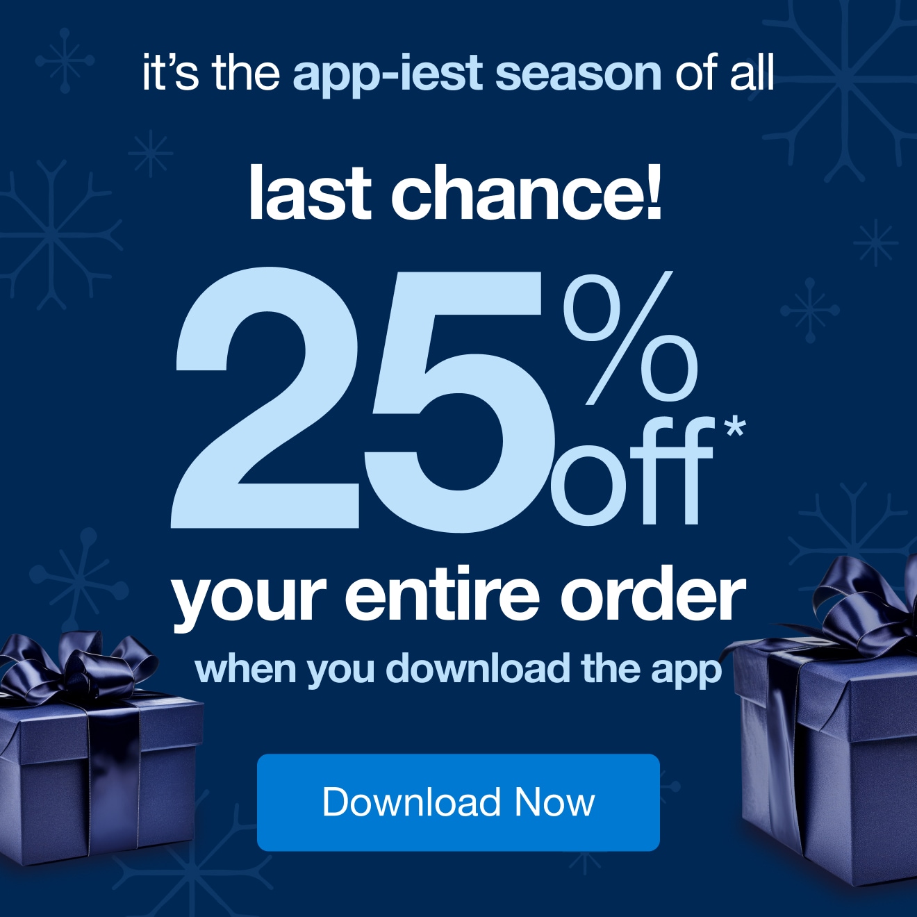 25% Off* Your Entire App Order! Last Chance!