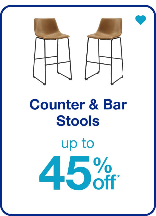 Up to 45% off* Counter & Bar Stools — Shop Now!