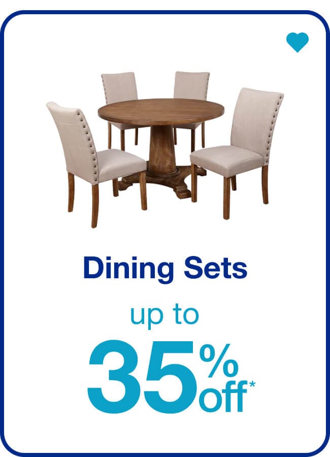 Up to 35% off* Dining Sets — Shop Now!