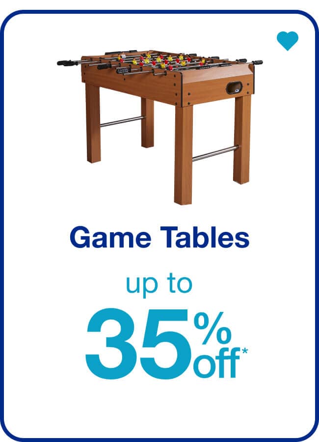 Up to 35% off* Game Tables — Shop Now!