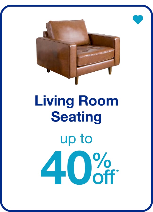 Living Room Seating - Up to 40% off
