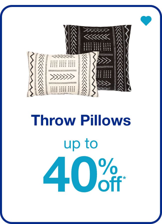 Up to 40% off* Throw Pillows — Shop Now!