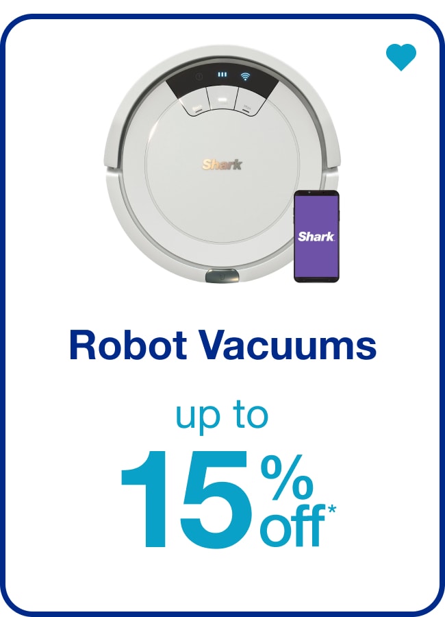 Up to 15% off* Robot Vacuums — Shop Now!
