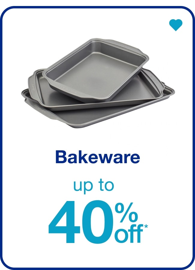 Up to 40% off* Bakeware — Shop Now!