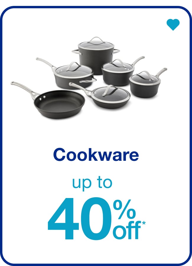 Up to 40% off* Cookware — Shop Now!