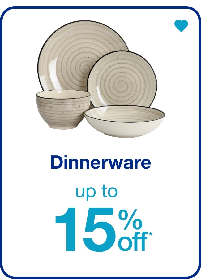 Up to 15% off* Dinnerware — Shop Now!