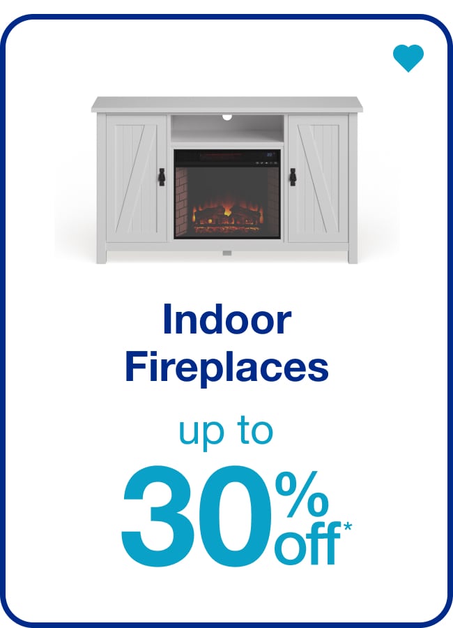 Up to 30% off* Indoor Fireplaces — Shop Now!