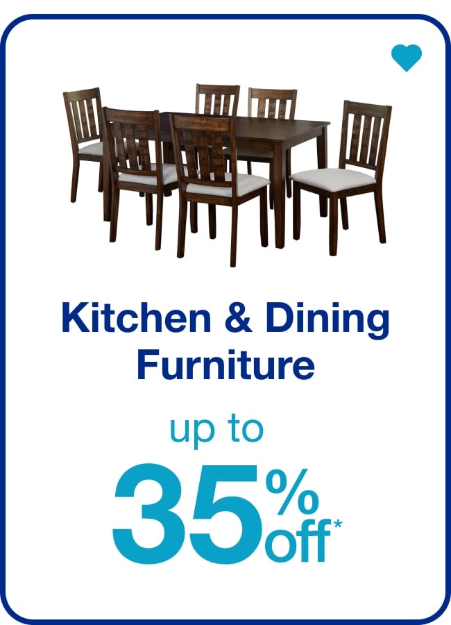 Up to 35% off* Kitchen & Dining Furniture — Shop Now!