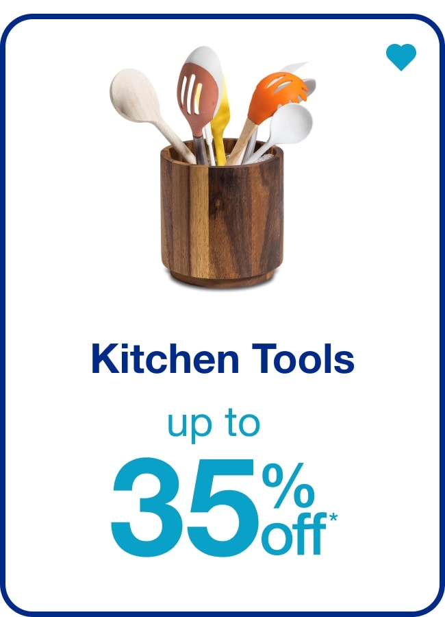 Up to 35% off* Kitchen Tools — Shop Now!