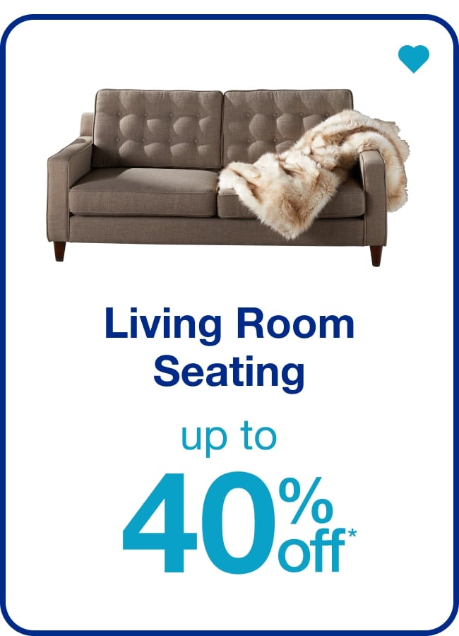 Up to 40% off* Living Room Seating — Shop Now!