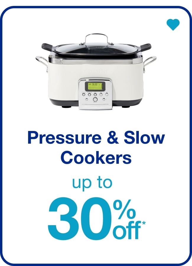 Up to 30% off* Pressure & Slow Cookers — Shop Now!