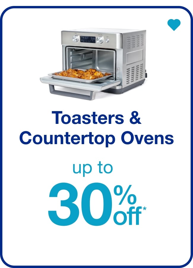 Up to 30% off* Toasters & Countertop Ovens — Shop Now!