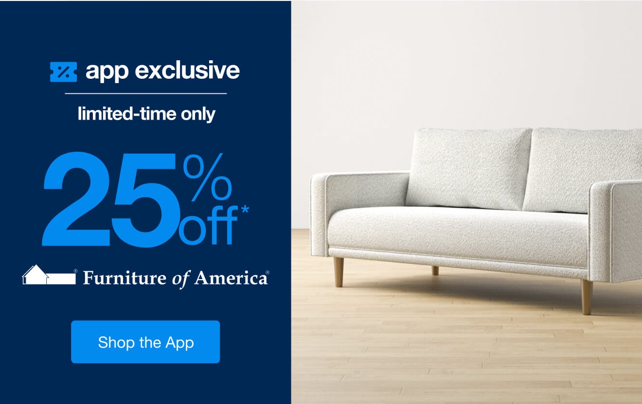 25% Off* Furniture of America, Only in the App!