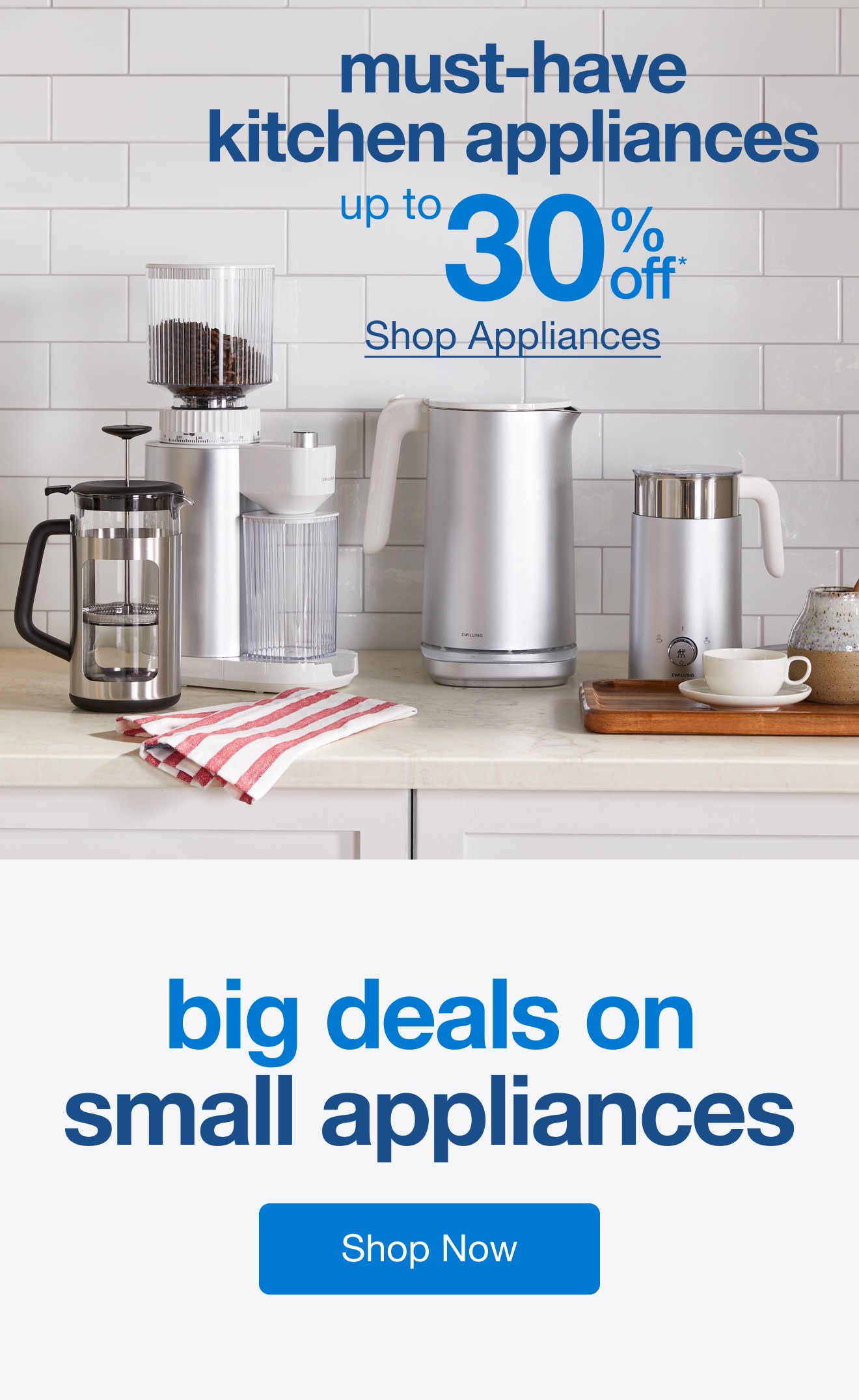 Up To 30% Off* Kichen Appliance Must-Haves — Shop Now!