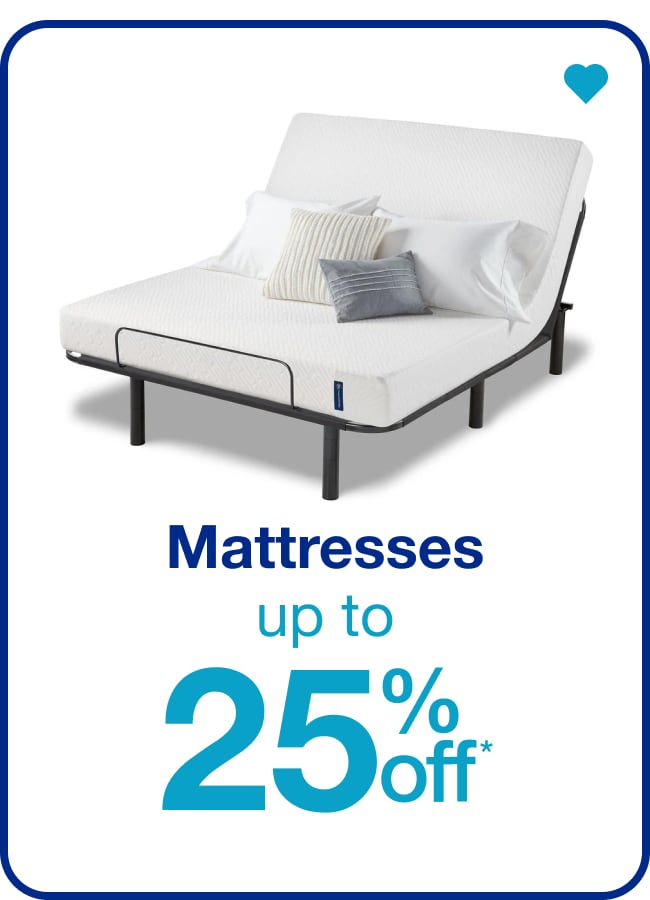 Up to 25% Off Mattresses— Shop Now!