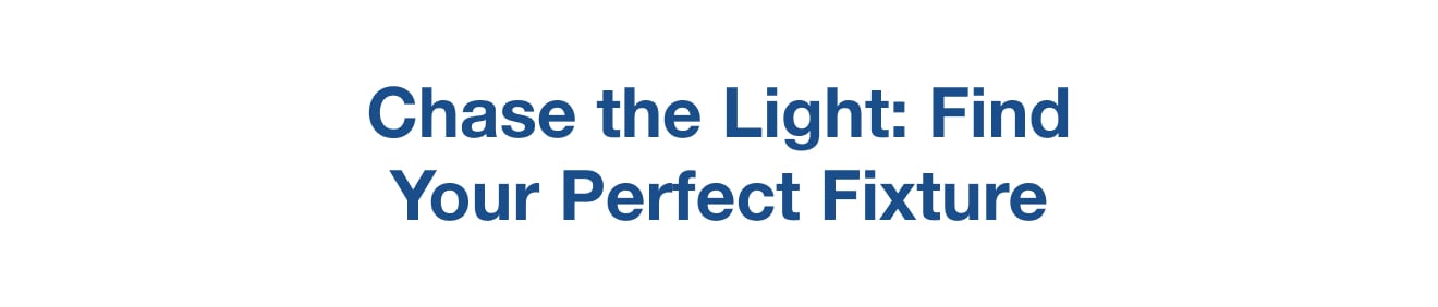 chase the light: find your perfect fixture